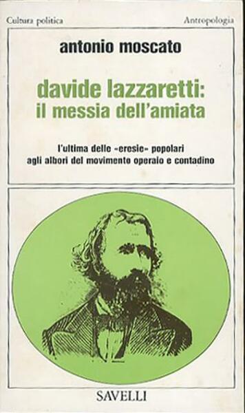 Davide Lazzaretti: il messia dell'Amiata. L'ultima delle "eresie" popolari agli …