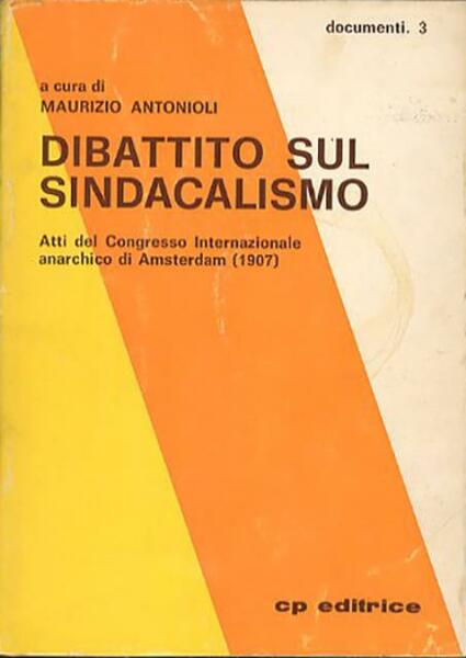 Dibattito sul sindacalismo. Atti del Congresso Internazionale anarchico di Amsterdam …