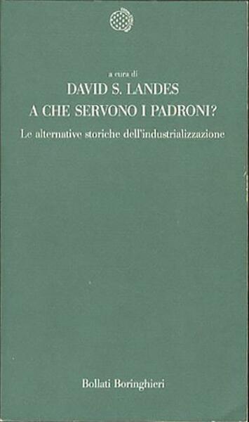 A che servono i padroni?. Le alternative storiche dell'industrializzazione.