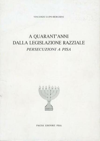 A quarant'anni dalla legislazione razziale. Persecuzioni a Pisa.
