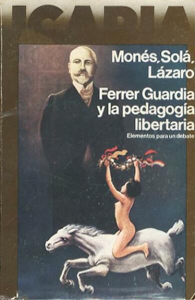 Ferrer Guardia y la pedagogia libertaria. Elementos para un debate.