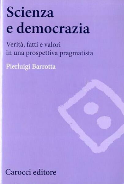 Scienza e democrazia. Verità, fatti e valori in una prospettiva …