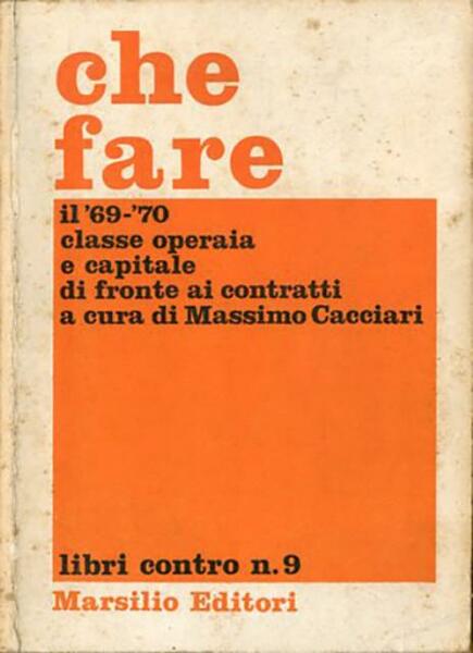 Che fare. Il '69-'70, classe operaia e capitale di fronte …