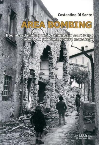 Area bombing. I bombardamenti anglo-americani sull'Italia durante la Seconda guerra …