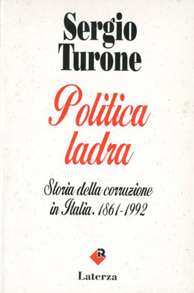 Politica ladra. Storia della corruzione in Italia : 1861-1992.