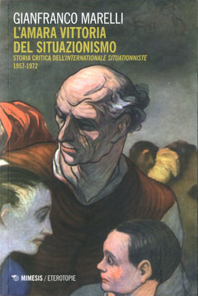 L'amara vittoria del situazionismo. Storia critica dell'Internationale Situationniste, 1957-1972.