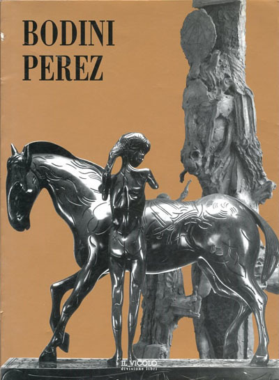 Bodini e Perez. Due maestri della nuova scultura.