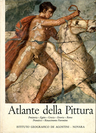 Atlante della pittura. Preistoria, Egitto, Grecia, Etruria, Roma, Primitivi, Rinascimento …