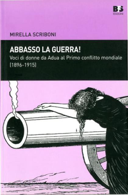 Abbasso la guerra!. Voci di donne da Adua al Primo …