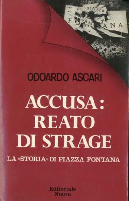 Accusa: reato di strage. La «storia» di Piazza Fontana.