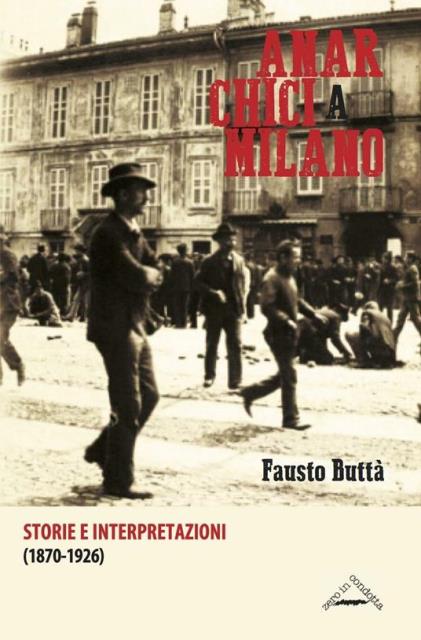 Anarchici a Milano. Storie e interpretazioni (1870-1926).