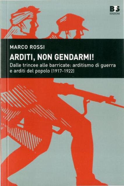 Arditi, non gendarmi!. Dalle trincee alle barricate: arditismo di guerra …