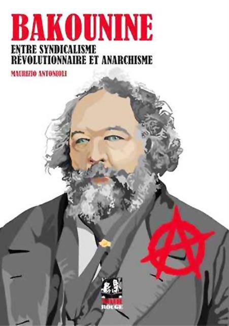 Bakounine entre syndicalisme révolutionnaire et anarchisme.