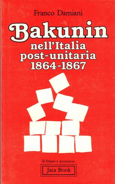 Bakunin nell'Italia post-unitaria, 1864-1867. Anticlericalismo, democrazia, questione operaia e contadina …