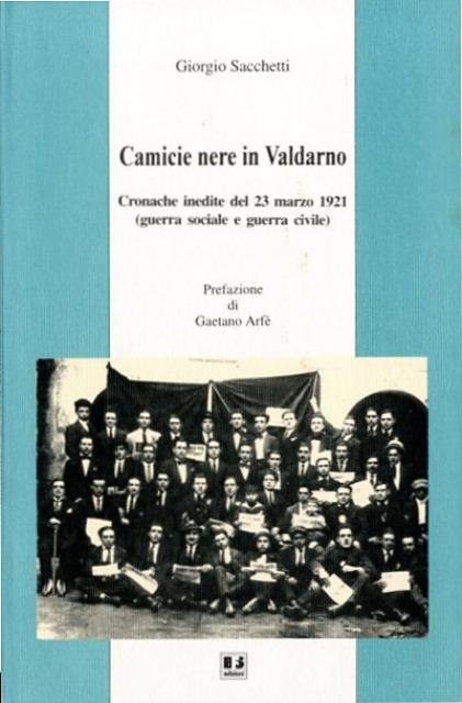 Camicie nere in Valdarno. Cronache inedite del 23 marzo 1921 …