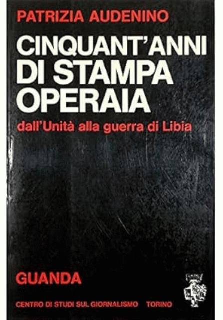 Cinquant'anni di stampa operaia. Dall'Unità alla guerra di Libia.