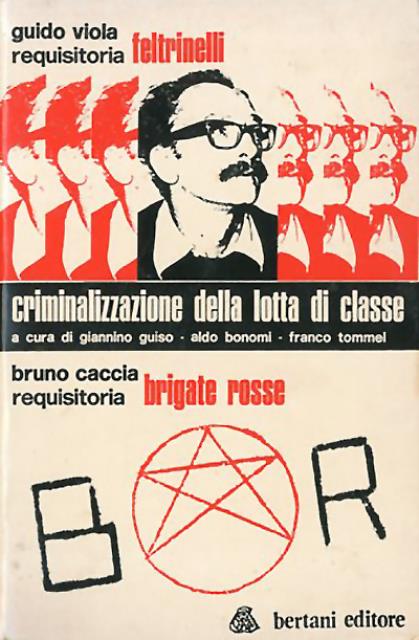 Criminalizzazione della lotta di classe. Guido Viola, Requisitoria Feltrinelli. Bruno …