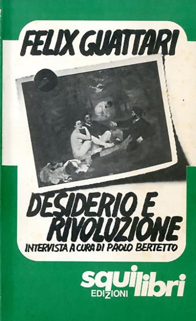 Desiderio e rivoluzione. intervista a Felix Guattari.