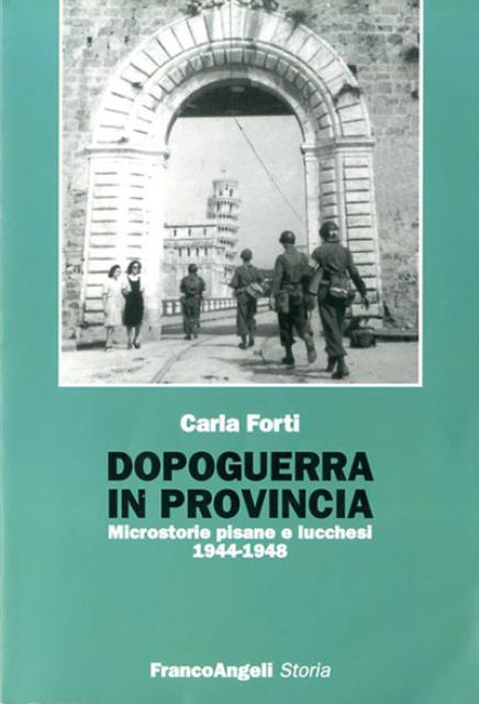 Dopoguerra in provincia. Microstorie pisane e lucchesi, 1944-1948.