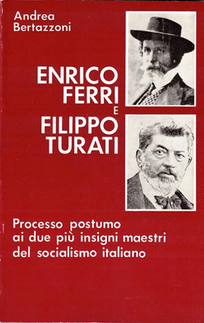 Enrico Ferri e Filippo Turati. Processo postumo ai due più …