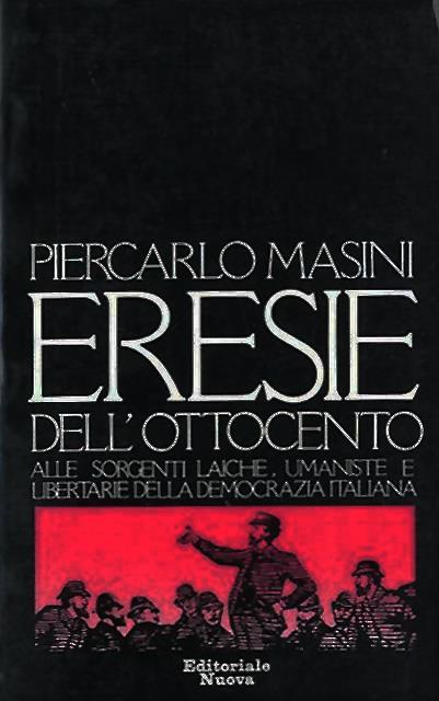 Eresie dell'Ottocento. Alle sorgenti laiche, umaniste e libertarie della democrazia …