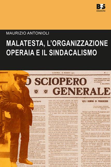 Errico Malatesta, l'organizzazione operaia e il sindacalismo.