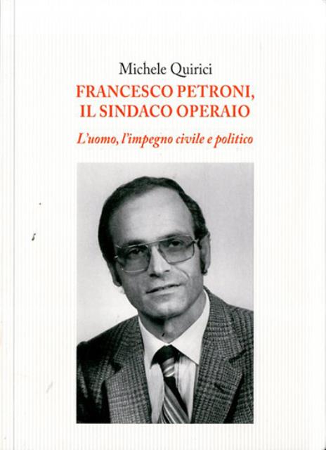 Francesco Petroni, il sindaco operaio.