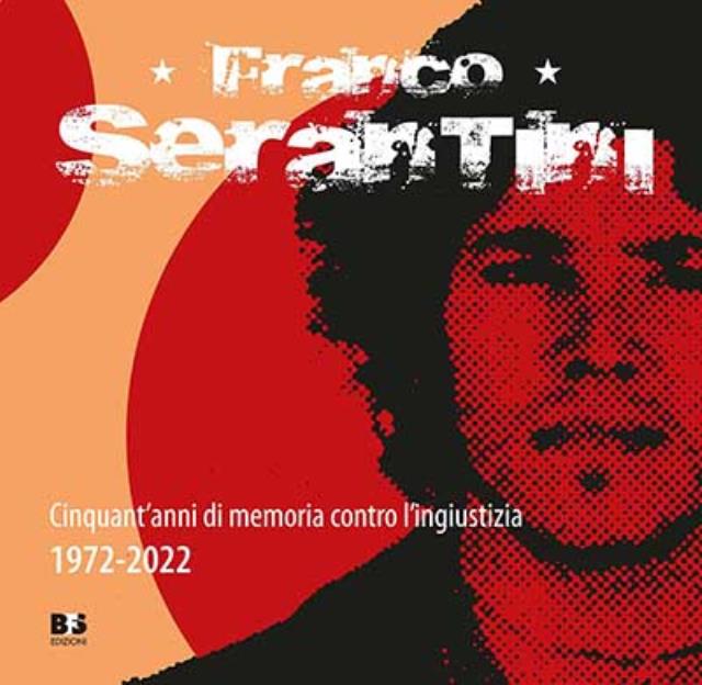 Franco Serantini. Cinquant'anni di memoria contro l'ingiustizia 1972-2022.