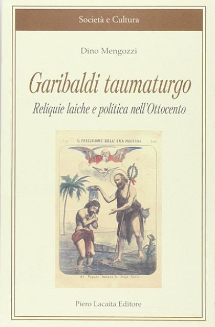 Garibaldi taumaturgo. Reliquie laiche e politiche nell'Ottocento.