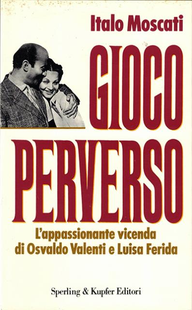 Gioco perverso. L'appassionante vicenda di Osvaldo Valenti e Luisa Ferida.