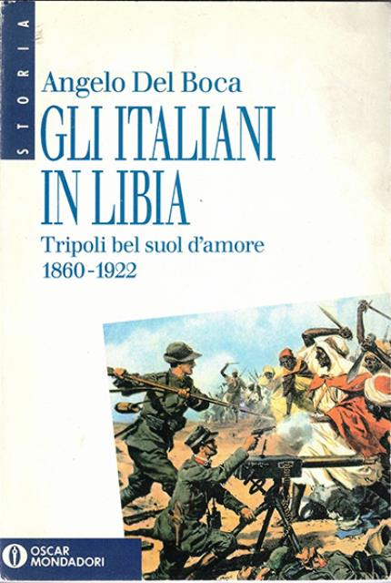 Gli italiani in Libia. Tripoli bel suol d'amore : 1860-1922.