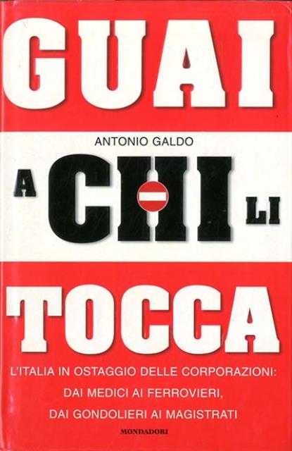 Guai a chi li tocca. L'Italia ostaggio delle corporazioni: dai …