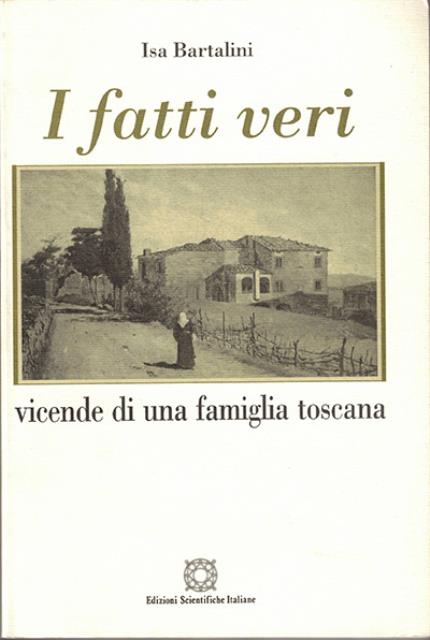 I fatti veri. Vicende di una famiglia toscana.