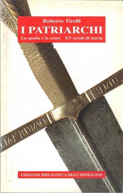 I patriarchi. La spada e la croce. XV secoli di …