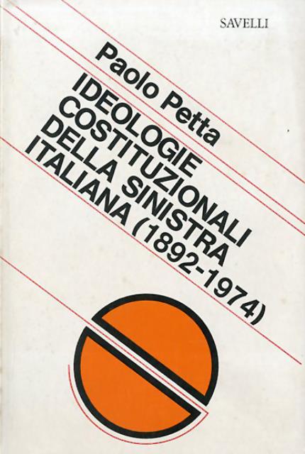 Ideologie costituzionali della sinistra italiana (1892-1974).