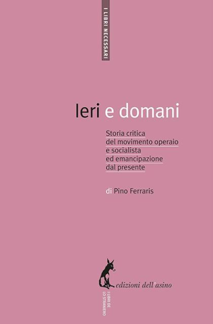 Ieri e domani. Storia critica del movimento operaio e socialista …