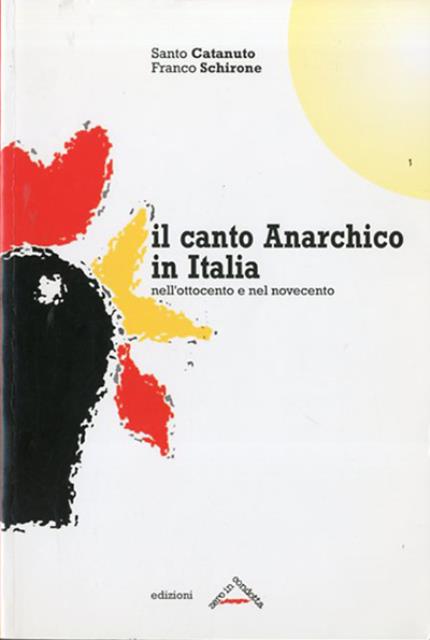 Il canto anarchico in Italia. Nell'Ottocento e nel Novecento.