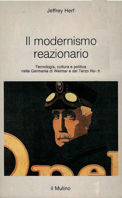 Il modernismo reazionario. Tecnologia, cultura e politica nella Germania di …