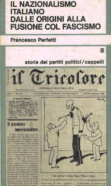 Il nazionalismo italiano dalle origini alla fusione col fascismo.