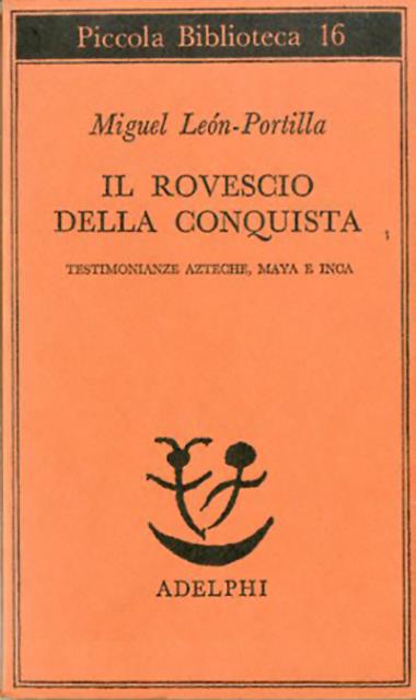 Il rovescio della conquista. Testimonianze azteche, maya e inca.