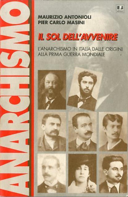 Il sol dell'avvenire. L'anarchismo in Italia dalle origini alla Prima …