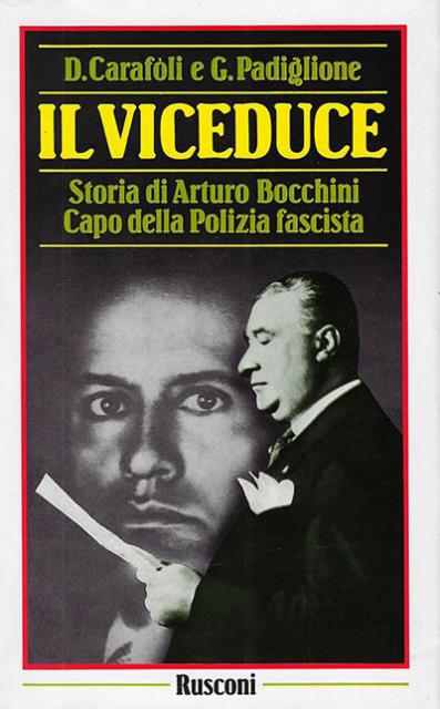 Il viceduce. Storia di Arturo Bocchini capo della Polizia fascista.
