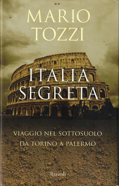 Italia segreta. Viaggio nel sottosuolo da Torino a Palermo.