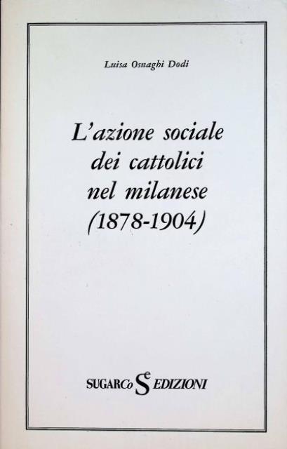 L'azione sociale dei cattolici nel milanese : 1878-1904.