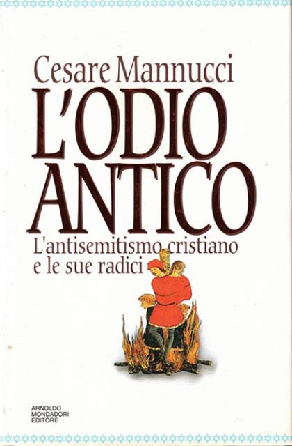 L'odio antico. L'antisemitismo cristiano e le sue radici.