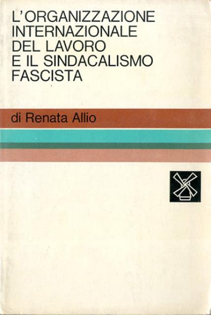 L'organizzazione internazionale del lavoro e il sindacalismo fascista.