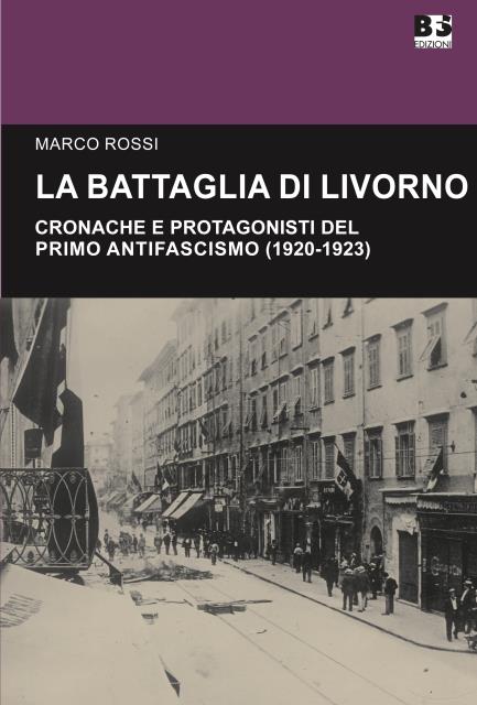 La battaglia di Livorno. Cronache e protagonisti del primo antifascismo …