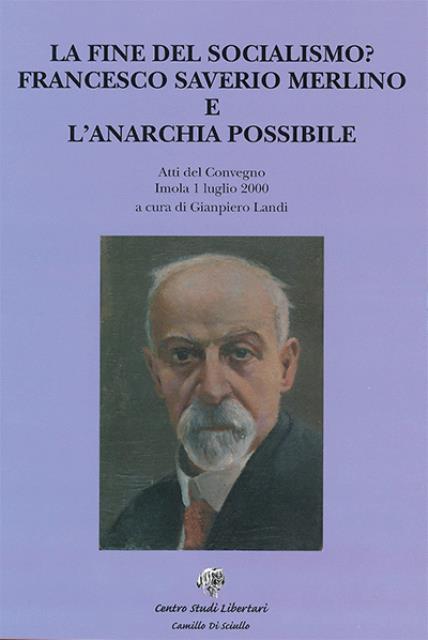 La fine del socialismo? Francesco Saverio Merlino e l'anarchia possibile. …