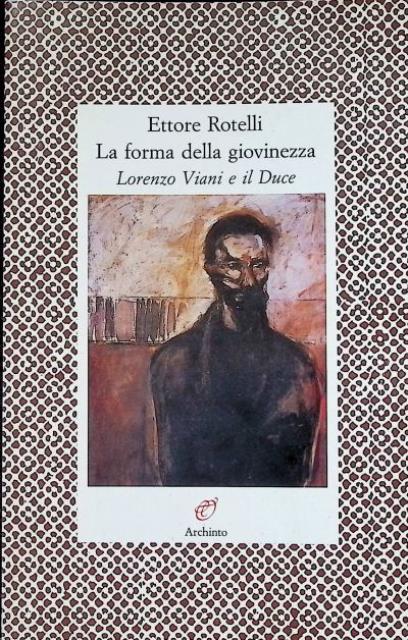 La forma della giovinezza. Lorenzo Viani e il Duce.