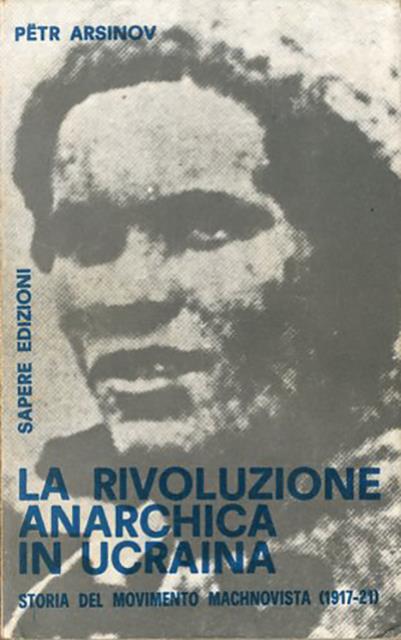 La rivoluzione anarchica in Ucraina. Storia del movimento machnovista (1917-1921).